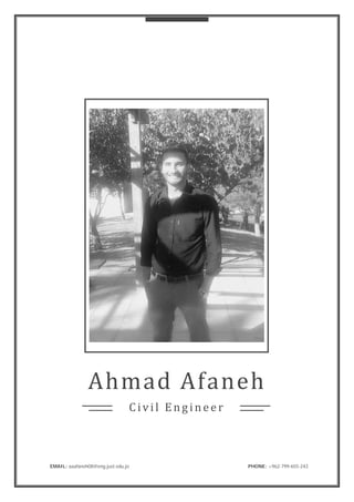 Ahmad Afaneh
Civil Eng ineer
EMAIL: aaafaneh08@eng.just.edu.jo PHONE: +962-799-655-243
 