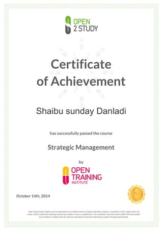 Certificate
of Achievement
Shaibu sunday Danladi
has successfully passed the course
Strategic Management
by
October 14th, 2014
 