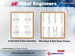 Gujarat, India




         D-Shackles & Bow Shackles       Wire Rope & Wire Rope Clamps


© Utkal Engineers, All Rights R...