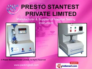 Manufacturer & Supplier of Material Testing
                                 Instrument




© Presto Stantest Private Limited, All Rights Reserved


               www.packingtest.com
 