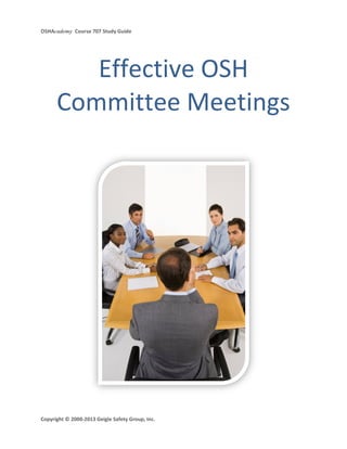 OSHAcademy Course 707 Study Guide
Copyright © 2000-2013 Geigle Safety Group, Inc.
Effective OSH
Committee Meetings
 