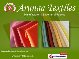 Manufacturer & Exporter of Fabrics




© Arunaa Textiles, All Rights Reserved


               www.grey-fabrics.com
 
