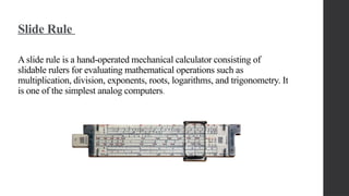 The Slide Rule Computer 708240106-history-of-computer-ppt-1-1.pptx