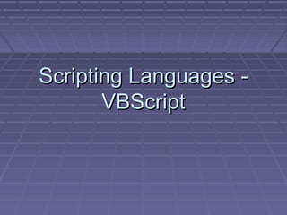 Scripting Languages -Scripting Languages -
VBScriptVBScript
 