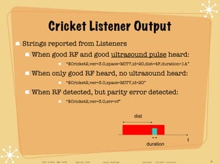 Cricket Listener Output <ul><li>Strings reported from Listeners </li></ul><ul><ul><li>When good RF and good  ultrasound pu...