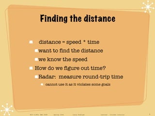 Finding the distance <ul><li>distance = speed * time </li></ul><ul><ul><li>want to find the distance </li></ul></ul><ul><u...