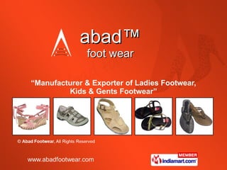abad™ foot wear “ Manufacturer & Exporter of Ladies Footwear, Kids & Gents Footwear” 
