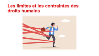 Les limites et les contraintes des
droits humains
 