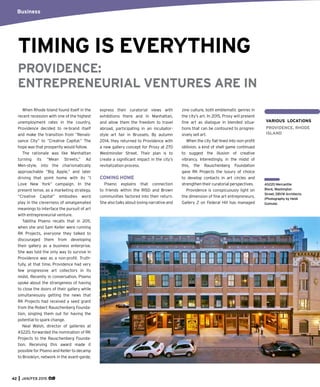 When Rhode Island found itself in the
recent recession with one of the highest
unemployment rates in the country,
Providence decided to re-brand itself
and make the transition from “Renais-
sance City” to “Creative Capital.” The
hope was that prosperity would follow.
The rationale was like Manhattan
turning its “Mean Streets,” Ad
Men-style, into the charismatically
approachable “Big Apple,” and later
driving that point home with its “I
Love New York” campaign. In the
present tense, as a marketing strategy,
“Creative Capital” embodies word
play in the cleverness of amalgamated
meanings to interface the pursuit of art
with entrepreneurial venture.
Tabitha Piseno recalls that in 2011,
when she and Sam Keller were running
RK Projects, everyone they talked to
discouraged them from developing
their gallery as a business enterprise.
She was told the only way to survive in
Providence was as a non-proﬁt. Truth-
fully, at that time, Providence had very
few progressive art collectors in its
midst. Recently in conversation, Piseno
spoke about the strangeness of having
to close the doors of their gallery while
simultaneously getting the news that
RK Projects had received a seed grant
from the Robert Rauschenberg Founda-
tion, singling them out for having the
potential to spark change.
Neal Walsh, director of galleries at
AS220, forwarded the nomination of RK
Projects to the Rauschenberg Founda-
tion. Receiving this award made it
possible for Piseno and Keller to decamp
to Brooklyn, network in the avant-garde,
express their curatorial views with
exhibitions there and in Manhattan,
and allow them the freedom to travel
abroad, participating in an incubator-
style art fair in Brussels. By autumn
2014, they returned to Providence with
a new gallery concept for Proxy at 270
Westminster Street. Their plan is to
create a signiﬁcant impact in the city’s
revitalization process.
COMING HOME
Piseno explains that connection
to friends within the RISD and Brown
communities factored into their return.
She also talks about loving narrative and
zine culture, both emblematic genres in
the city’s art. In 2015, Proxy will present
ﬁne art as dialogue in blended situa-
tions that can be contoured to progres-
sively sell art.
When the city ﬂat-lined into non-proﬁt
oblivion, a kind of shell game continued
to suggest the illusion of creative
vibrancy. Interestingly, in the midst of
this, the Rauschenberg Foundation
gave RK Projects the luxury of choice
to develop contacts in art circles and
strengthen their curatorial perspectives.
Providence is conspicuously light on
the dimension of ﬁne art entrepreneurs.
Gallery Z on Federal Hill has managed
42 JAN/FEB 2015
TIMING IS EVERYTHING
VARIOUS LOCATIONS
PROVIDENCE, RHODE
ISLAND
PROVIDENCE:
ENTREPRENEURIAL VENTURES ARE IN
AS220 Mercantile
Block, Washington
Street, DBVW Architects
(Photography by Heidi
Gumula).
Business
 