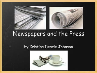 Newspapers and the Press by Cristina Dearle Johnson 