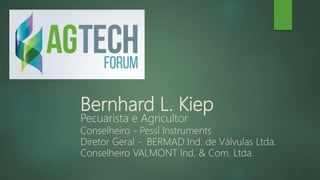Bernhard L. Kiep
Pecuarista e Agricultor
Conselheiro - Pessl Instruments
Diretor Geral - BERMAD Ind. de Válvulas Ltda.
Conselheiro VALMONT Ind. & Com. Ltda.
 