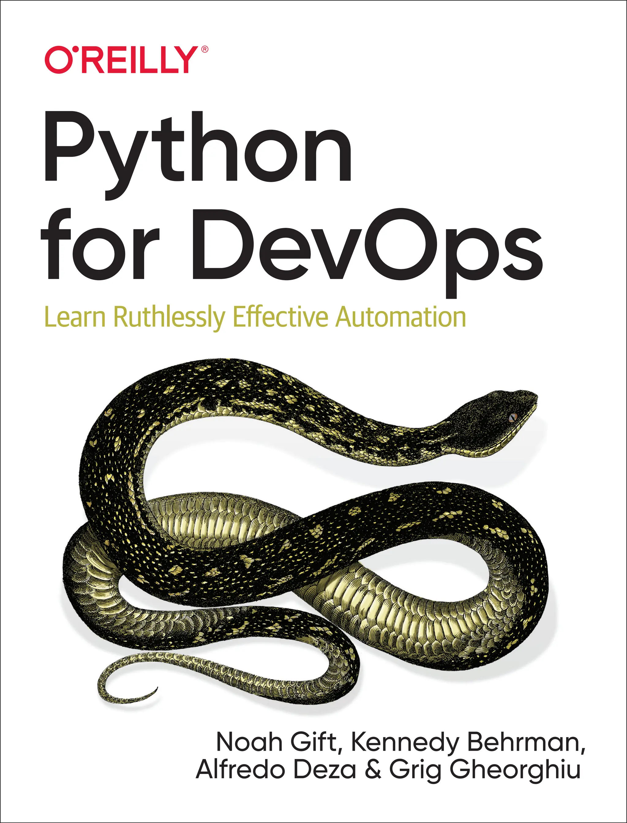 Noah Gift, Kennedy Behrman,
Alfredo Deza & Grig Gheorghiu
Python
for DevOps
Learn Ruthlessly Effective Automation
 