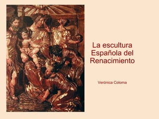    La escultura Española del Renacimiento Verónica Coloma 