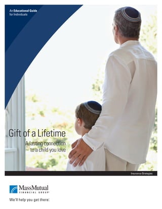 An Educational Guide
for Individuals
Gift of a Lifetime
A lasting connection
to a child you love
Insurance Strategies
 