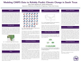 Modeling CMIP5 Data to Reliably Predict Climate Change in South Texas
Nina Culver advised by Dr. Kartik Venkataraman
Department of Mathematics and Department of Engineering at Tarleton State University
Abstract
‘
CMIP5 (Coupled Model Inter-comparison Project), founded
by the World Climate Research Program (WCRP), provides
numerous models on past climate as well as predicted climate
change. Using the monthly temperature data, the aim of this
project is to predict what combination of models best ﬁts the
observed temperature of the past ﬁfty years in the South Texas
region. Using trend analysis as well as other data mining tech-
niques the research aims to be able to accurately predict the
future trend in climate change for the South Texas region. Pro-
viding information for this region can assist future planning,
in order to optimize every day life for the future and prepare
for the upcoming uncertainties involving climate change.
Background
‘
The South Texas region is rich in agriculture and minerals.
With a changing climate, the main industries of this region
can quickly change. These impacts in climate change can aﬀect
precipitation as well as crop growth which could limit many of
the industries in South Texas. This project aims to predict
the changes in temperature over the next century in order to
prepare for the changes that may occur and understand how
the region will change.
Fig. 1: is an image of the region chosen for the study.
The area chosen is shown in the red box of ﬁgure 1, this region
is large and diverse, spanning most of the southern tip of Texas.
Therefore a problem occurs when attempting to assign a model
to this region, it is believed that this problem can be solved
by employing data mining and statistical trends to the data
in order to better understand it and provide reliable ensemble
predictions of climate changes in this region.
Data
‘
The data retrieved is from the CMIP5 project, this data is the
observed average monthly temperature for ﬁfty years as well
as the average monthly temperature based on what the thirty-
four models predicted. The data set spans the region of South
Texas ranging by 1
8
th
of a degree from Corpus Christi on the
east to Laredo on the west, and south to Brownsville. As can
be seen in ﬁgure 1, this region spans a large area that has hosts
diﬀerent terrains and climates.
Data Cont.
Fig. 2: depicts the descrepencies between the original data (last
image) and the models on May, 1961.
The temperatures are then stored in a three dimensional pat-
tern consisting of a point based on latitude, longitude, and
time. The observed values are wildly diﬀerent than the val-
ues provided in the models, though, because the models are
created at a global scale.
As seen in ﬁgure 2, the models all portray a diﬀerent series
of temperature that the bottom-right plot, the observed data.
Due to the discrepancies of the models being created at a global
level it is important to consider the strengths and weaknesses
of each one.
Statistical Methods
‘
Methods used to understand the data were Mann Kendall tests
as well as linear modeling. Using linear modeling, it was found
that the data is fairly normalized and thus applicable to linear
regression. The linear modeling also provided other tests, such
as a Fisher’s Statistic, the results to this test gave a p-value
that was signiﬁcant, 0.0000003, and a statistic of 45,630 on the
thirty-seven variables.
A Mann Kendall test showed that the data had no signiﬁcant
trend over the ﬁfty year period, which was alarming due to
climate change being generally accepted as a positive trend.
As can be seen in ﬁgure 3, this trend is not extremely signiﬁ-
cant due to the warm temperatures in the 1950’s. The Mann
Kendall test on this data provided a p-value of 0.725 which
means that the trend (of 0.035) is not signiﬁcant. Although,
doing the same test on the last thirty years of the data the
p-value is 0.00002 with a trend of 0.676, thus while all ﬁfty
years does not provide a trend there is a signiﬁcant one of over
half a degree in a three decades.
Statistical Methods Cont.
Fig. 3: is a plot of temperature over time, where the green line
is the trend of temperature in relation to time.
Therefore, while the trend over the whole ﬁfty years is not
signiﬁcant, the trend in the past thirty years is extremely sig-
niﬁcant with a trend that is increasing temperature by over
half a degree. This shows that there has been a signiﬁcant
raise in temperature over the past thirty years, and it appears
that the trend is continuing onward based on future models.
Data Mining Methods
‘
While many data mining techniques have been applied to the
data set, most results are currently incomprehensible. The
only method applied that gave results that could be interpreted
easily, is decision trees.
Fig. 4: is an example of a decision tree that applies weights to
the best ﬁtting models based on which are most predictive of
the observed temperatures.
A decision tree is a process that runs through the diﬀerent
variable and returns a model based on the weights of each
variable. Using decision trees on this data set, shown in the
ﬁgure 4, this method determined the most predictive models
for the temperature data was the Hages model, followed by the
ACC model, and then the GIS model. This assigns weights
over the whole model based on what is most predictive of the
data, however the accuracy for the ensemble created is only
0.0001, thus not a very reliable indicator of the temperature in
the South Texas region.
Future Research
‘
For future research, it is planned to apply many more data
mining techniques as well as other statistical methods to ﬁnd
stronger trends within the data. Some of the data mining
techniques planned to be employed are Gradient Boosting Ma-
chines and Random Forests, both use a combination of decision
trees to assign weights to models in order to receive the best ac-
curacy. Other methods that may be used are Neural Networks,
as this function also assigns weights to the variables based on
which are most predictive. Using these diﬀerent methods, it
is hoped to create an ensemble that applies weights to models
during diﬀerent locations and times based on which are most
accurate. Thus, using this ensemble to create a reliable predic-
tor of climate change in the South Texas Region and applying
it to the models created for future temperature.
Conclusion
‘
While there has been some research done on this project, there
is still many more ideas and techniques to cover. In order
to ﬁnd reliable predictions of climate change in this region, it
is essential that the models are combined in a predictive way
over the observed temperatures before applying the ensemble
to future models. Due to the ﬂaws in each model over such
a small region, this is not an easy task and will take time to
create a reliable ensemble. Once an ensemble is created, it is
hoped to use this data for future planners in order for policy
makers, as well as people involved in industries that rely on
the local climate, to prepare for the changes in temperature
and precipitation.
Acknowledgement
‘
“We acknowledge the World Climate Research Programme’s
Working Group on Coupled Modelling, which is responsible
for CMIP, and we thank the climate modeling groups for pro-
ducing and making available their model output. For CMIP
the U.S. Department of Energy’s Program for Climate Model
Diagnosis and Intercomparison provides coordinating support
and led development of software infrastructure in partnership
with the Global Organization for Earth System Science Por-
tals."
Texas image (1) originated from GeoMart
Climate Data from WCRP
 