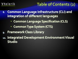 Table of Contents (2)
8. Common Language Infrastructure (CLI) and
integration of different languages
 Common Language Specification (CLS)
 CommonType System (CTS)
9. Framework Class Library
10. Integrated Development EnvironmentVisual
Studio
 