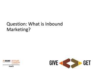 Question: What is Inbound
Marketing?
 
