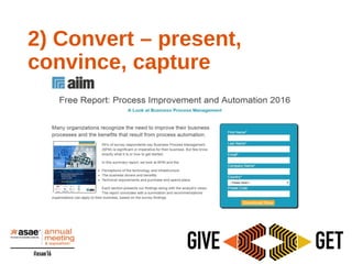 2) Convert – present,
convince, capture
 