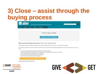 3) Close – assist through the
buying process
 