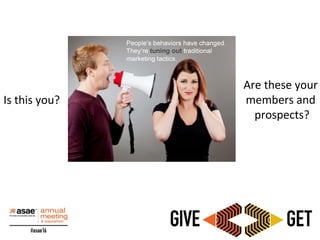 Is this you?
Are these your
members and
prospects?
 