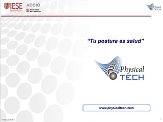 PhysicalTechPhysicalTech 1
www.physicaltech.com
“Tu postura es salud”
 