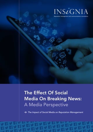 The Effect Of Social
Media On Breaking News:
A Media Perspective
The Impact of Social Media on Reputation Management
 