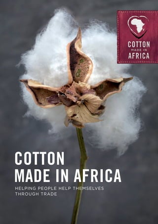 HELPING PEOPLE HELP THEMSELVES
THROUGH TRADE
COTTON
MADE IN AFRICA
 