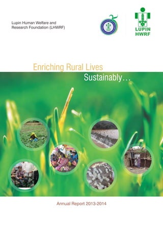 Enriching Rural Lives
Sustainably…
Annual Report 2013-2014
Lupin Human Welfare and
Research Foundation (LHWRF)
 