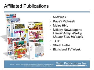 • MidWeek
• Kaua’i Midweek
• Metro HNL
• Military Newspapers:
Hawaii Army Weekly,
Marine Star, Ho’okele
• TGIF
• Street Pulse
• Big Island TV Week
Affiliated Publications
 
