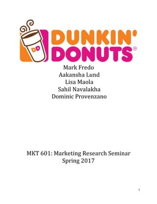 1
Mark Fredo
Aakansha Lund
Lisa Maola
Sahil Navalakha
Dominic Provenzano
MKT 601: Marketing Research Seminar
Spring 2017
 