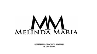 UK PRESS AND PR ACTIVITY SUMMARY
OCTOBER 2015
 