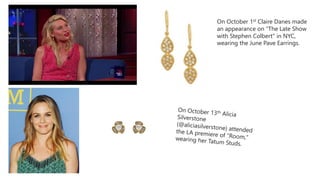 On October 1st Claire Danes made
an appearance on "The Late Show
with Stephen Colbert" in NYC,
wearing the June Pave Earrings.
 