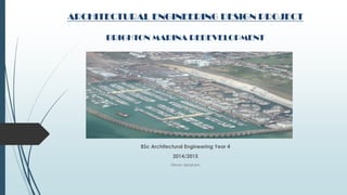 ARCHITECTURAL ENGINEERING DESIGN PROJECT
BRIGHTON MARINA REDEVELOPMENT
BSc Architectural Engineering Year 4
2014/2015
Filmon Abraham
 