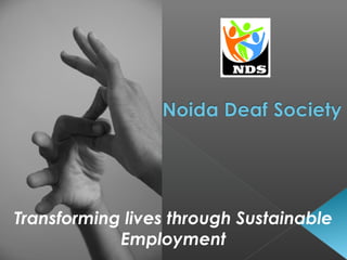 Transforming lives through Sustainable
Employment
 