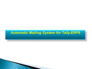 Automatic Mailing System for Tally.ERP9
 