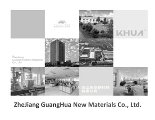 ZheJiang	
  GuangHua	
  New	
  Materials	
  Co.,	
  Ltd.
 