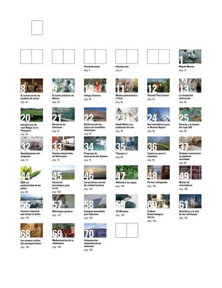 1
9 10Indaga Ciencias
pág. 30
El nuevo producto de
Wenco
pág. 28
Mundo Marino
pág. 12
1311 12Thermal Pest Control
pág. 34
Misión gastronómica
a París
pág. 32
La innovación
vitivinícola
pág. 36
2321 2422Biolixiviación de
ripios con termóﬁlas
autóctonas
pág. 54
Red inalámbrica para
la Novena Región
pág. 58
Bacterias de
Centrovet
pág. 52
25Recycla y la basura
del siglo XXI
pág. 60
South Wind y los
productos del mar
pág. 56
34 363533Puertas industriales
de Refricentro
pág. 76
Therapía iv
pág. 80
Consorcio para el
arándano
pág. 82
46Las primeras normas
de calidad turística
pág. 102
Programa de
Innovación del Salmón
pág. 78
48 494745
58 60El Nodo
Biotecnológico
del sur
pág. 130
Energías renovables
para Atacama
pág. 126
Consorcio
tecnológico para
la vid
pág. 100
Wetland y las aguas
pág. 104
Misión de
chocolatería
pág. 108
Pernos inteligentes
pág. 106
37Sistema constructivo
en plásticos
reciclados
pág. 84
615957
69 70Alimentación
automatizada de
salmones
pág. 150
Modernización de la
albañilería
pág. 148
Metrología química
pág. 124
8El consorcio de los
hombres de acero
pág. 26
YX Wireless
pág. 128
Vital Berry y la ruta
de las chirimoyas
pág. 132
20
32
44
56
68Los aromas ocultos
del sauvignon blanc
pág. 146
Fórmula industrial
que atrapa el polvo
pág. 122
INIA y la
productividad de las
paltas
pág. 98
Repoblamiento del
lenguado
pág. 74
Introducción de
raza Wagyu en la
Patagonia
pág. 50
Introducción
pág. 8
Presentaciones
pág. 6
 