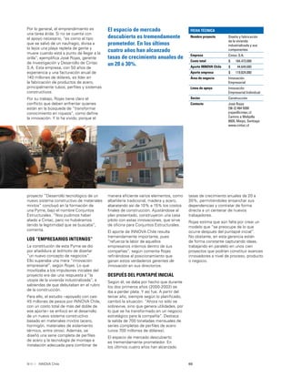 69INNOVA Chile
Por lo general, el emprendimiento es
una tarea árida. Si no se cuenta con
el apoyo necesario, “es como el tipo
que se salvó de un naufragio, divisa a
lo lejos una playa repleta de gente y
muere cuando está a punto de llegar a la
orilla”, ejempliﬁca José Rojas, gerente
de Investigación y Desarrollo de Cintac
S.A. Esta empresa, con 50 años de
experiencia y una facturación anual de
140 millones de dólares, es líder en
la fabricación de productos de acero,
principalmente tubos, perﬁles y sistemas
constructivos.
Por su trabajo, Rojas tiene claro el
conﬂicto que deben enfrentar quienes
están en la búsqueda de “transformar
conocimiento en riqueza”, como deﬁne
la innovación. Y lo ha vivido, porque el
El espacio de mercado
descubierto es tremendamente
prometedor. En los últimos
cuatro años han alcanzado
tasas de crecimiento anuales de
un 20 ó 30%.
proyecto “Desarrollo tecnológico de un
nuevo sistema constructivo de materiales
mixtos” concluyó en la formación de
una Pyme, bajo el nombre Conjuntos
Estructurales. “Nos pudimos haber
aliado a Cintac, pero no hubiéramos
tenido la legitimidad que se buscaba”,
comenta.
LOS “EMPRESARIOS INTERNOS”
La constitución de esta Pyme se dio
por añadidura al leitmotiv de diseñar
“un nuevo concepto de negocios”.
Ello superaba una mera “innovación
empresarial”, según Rojas. Lo que
movilizaba a los impulsores iniciales del
proyecto era dar una respuesta a “la
utopía de la vivienda industrializada”, a
sabiendas de que debutaban en el rubro
de la construcción.
Para ello, el estudio –apoyado con casi
45 millones de pesos por INNOVA Chile,
con un costo total de más del doble de
ese aporte– se enfocó en el desarrollo
de un nuevo sistema constructivo
basado en materiales mixtos (acero,
hormigón, materiales de aislamiento
térmico, entre otros). Además, se
diseñó una serie completa de perﬁles
de acero y la tecnología de montaje e
instalación adecuada para combinar de
tasas de crecimiento anuales de 20 a
30%, permitiéndoles ensanchar sus
dependencias y contratar de forma
directa a un centenar de nuevos
trabajadores.
Rojas estima que aún falta por crear un
modelo que “se preocupe de lo que
ocurre después del puntapié inicial”.
No obstante, en esta gerencia están
de forma constante capturando ideas,
trabajando en paralelo en unos cien
proyectos que podrían constituir avances
innovadores a nivel de proceso, producto
o negocio.
manera eﬁciente varios elementos, como
albañilería tradicional, madera y acero,
abaratando así de 10% a 15% los costos
ﬁnales de construcción. Ajustándose al
plan presentado, construyeron una casa
piloto con estas innovaciones, que sirve
de oﬁcina para Conjuntos Estructurales.
El aporte de INNOVA Chile resulta
tremendamente importante, pues
“refuerza la labor de aquellos
empresarios internos dentro de sus
compañías”, según comenta Rojas
reﬁriéndose al posicionamiento que
ganan estos verdaderos gerentes de
Innovación en sus directorios.
DESPUÉS DEL PUNTAPIÉ INICIAL
Según él, se daba por hecho que durante
los dos primeros años (2000-2002) se
iba a perder plata. Y así fue. A partir del
tercer año, siempre según lo planiﬁcado,
cambió la situación. “Ahora no sólo se
sobrevive, sino que genera utilidades, por
lo que se ha transformado en un negocio
estratégico para la compañía”. Destaca
la salida de 700 toneladas mensuales de
series completas de perﬁles de acero
(unos 700 millones de dólares).
El espacio de mercado descubierto
es tremendamente prometedor. En
los últimos cuatro años han alcanzado
FICHA TÉCNICA
Nombre proyecto Diseño y fabricación
de la vivienda
industrializada y sus
componentes
Empresa Cintac S.A.
Costo total $ 164.473.000
Aporte INNOVA Chile $ 44.649.000
Aporte empresa $ 119.824.000
Área de negocio Innovación
Empresarial
Línea de apoyo Innovación
Empresarial Individual
Sector Construcción
Contacto José Rojas
[56-2] 484 9200
jrojas@cintac.cl
Camino a Melipilla
8920, Maipú, Santiago
www.cintac.cl
 