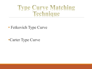 • Fetkovich Type Curve
•Carter Type Curve
 