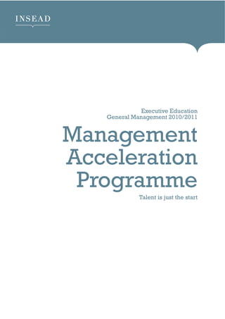 Executive Education
General Management 2010/2011
Management
Acceleration
Programme
Talent is just the start
 