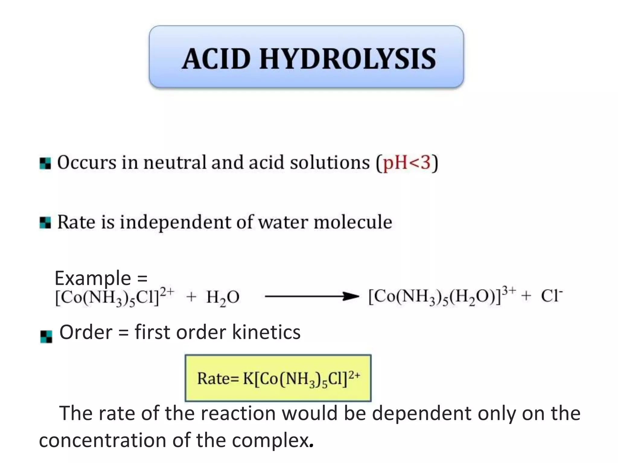 Example =
Order = first order kinetics
The rate of the reaction would be dependent only on the
concentration of the complex.
 