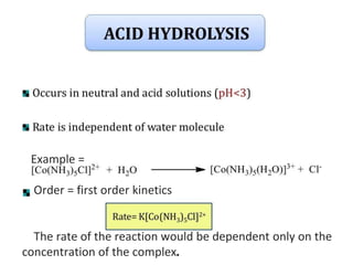 Example =
Order = first order kinetics
The rate of the reaction would be dependent only on the
concentration of the complex.
 