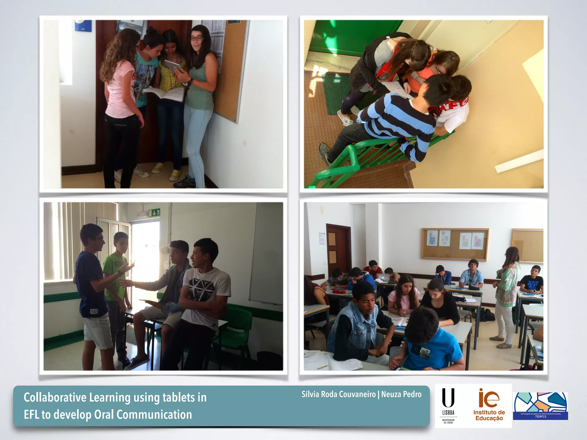 Collaborative Learning using tablets in 
EFL to develop Oral Communication
 
Sílvia Roda Couvaneiro | Neuza Pedro
 