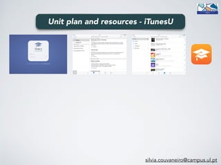 silvia.couvaneiro@campus.ul.pt
Unit plan and resources - iTunesU
 