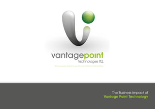 Multi-purpose, Ready-to-use, Remote monitoring technology
The Business Impact of
Vantage Point Technology
 