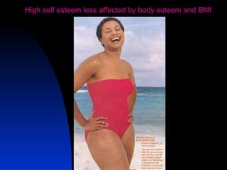 18
High self esteem less affected by body esteem and BMI
 