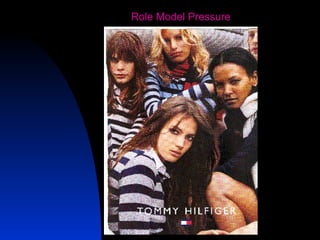 24
Role Model Pressure
 