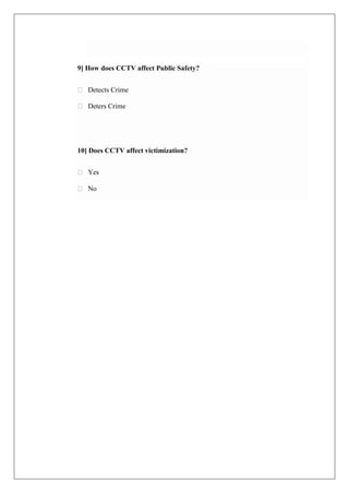 9] How does CCTV affect Public Safety?
 Detects Crime
 Deters Crime
10] Does CCTV affect victimization?
 Yes
 No
 