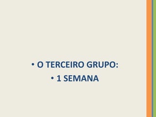 O TERCEIRO GRUPO:1 SEMANA