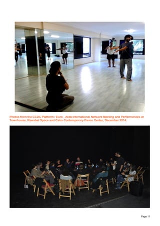 Page 11
Photos from the CCDC Platform / Euro - Arab International Network Meeting and Performances at
Townhouse, Rawabet Space and Cairo Contemporary Dance Center, December 2014:
 